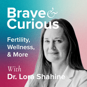 Podcast Brave & Curious with Dr Lora Shahine
