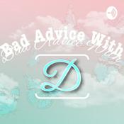 Podcast Bad Advice With D
