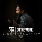 Podcast Do The Work | Mindset Mastery