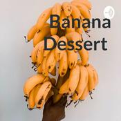 Podcast Banana Dessert