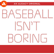 Podcast Baseball Isn’t Boring