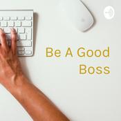Podcast Be A Good Boss: Coaching for New Leaders