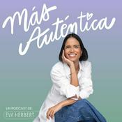 Podcast Más Auténtica con Eva Herbert