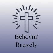 Podcast Believin’ Bravely