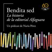 Podcast Bendita sed. La historia de la editorial Alfaguara