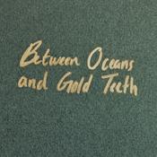 Podcast Between Oceans and Gold Teeth