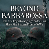 Podcast Beyond Barbarossa: The Eastern Front of World War 2