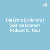 Podcast Big Little Explorers | Science Literacy Podcast for Kids