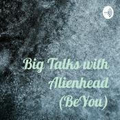 Podcast Big Talks with Alienhead (BeYou)