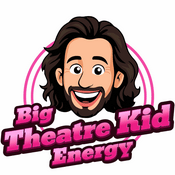 Podcast Big Theatre Kid Energy