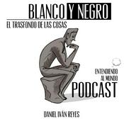 Podcast Blanco y Negro, el trasfondo de las cosas