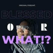 Podcast BLESSed or WHAT!?
