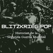 Podcast Blitzkrieg Pop: Historias de la Segunda Guerra Mundial