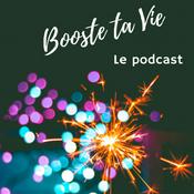 Podcast Booste ta Vie !!