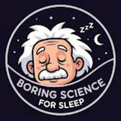 Podcast Boring Science for Sleep