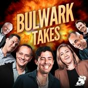 Podcast Bulwark Takes