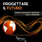 Podcast Progettare il futuro: come costruire il domani che ci attende | a cura di Mario Alberto Catarozzo