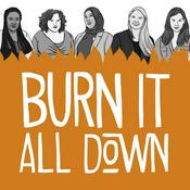 Podcast Burn It All Down