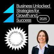 Podcast Business Unlocked Strategies for Growth and Success shares expert insights to help businesses