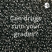 Podcast Can drugs ruin your grades?