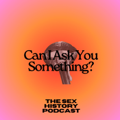Podcast Can I Ask You Something? The Sex History Podcast