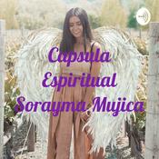 Podcast Capsula Espiritual Sorayma Mujica