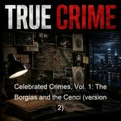 Podcast Celebrated Crimes, Vol. 1: The Borgias and the Cenci (version 2)
