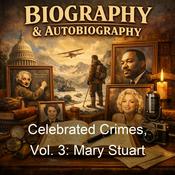 Podcast Celebrated Crimes, Vol. 3: Mary Stuart