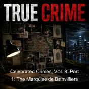 Podcast Celebrated Crimes, Vol. 8: Part 1: The Marquise de Brinvilliers