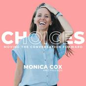 Podcast Choices: Moving the Conversation Forward with Monica Cox and Friends