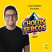 Podcast Cholos Tercos con César Sánchez