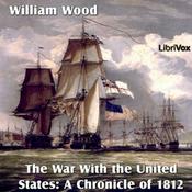 Podcast Chronicles of Canada Volume 14 - The War With the United States: A Chronicle of 1812 by  William Woo