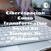 Podcast Ciberespacion Como Transformación Social En Tiempos De Pandemia