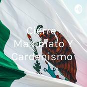Podcast Cierre- Maximato Y Cardenismo