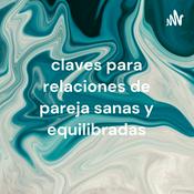 Podcast claves para relaciones de pareja sanas y equilibradas