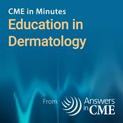 Podcast CME in Minutes: Education in Dermatology