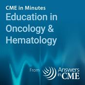 Podcast CME in Minutes: Education in Oncology & Hematology