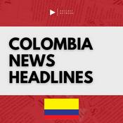 Podcast Colombia News Headlines