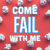 Podcast Come Fail With Me