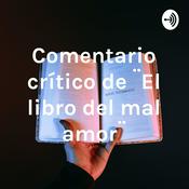 Podcast Comentario crítico de ¨El libro del mal amor¨