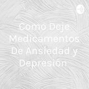 Podcast Como Deje Medicamentos De Ansiedad y Depresión