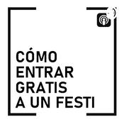 Podcast Cómo Entrar Gratis A Un Festi