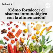 Podcast ¿Cómo fortalecer el sistema inmunológico con la alimentación?