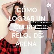 Podcast CÓMO LOGRAR UN CUERPO RELOJ DE ARENA 💗⌛
