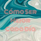 Podcast Cómo Ser Mejor Cada Día