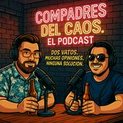 Podcast Compadres del Caos. El Podcast