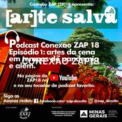 Podcast CONEXÃO ZAP18 - Artes da Cena em Tempos de Pandemia e Além #1
