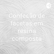 Podcast Confecção de facetas em resina composta