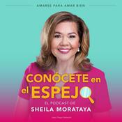 Podcast Conócete en el Espejo con Sheila Morataya