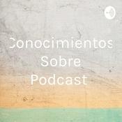 Podcast Conocimientos Sobre Podcast